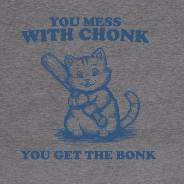 Funny Chonky Cat - Mess with Chonk you get the Bonk, Retro Cartoon by Y2KSZN